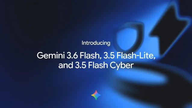 Google Gemini 3.6 Flash、3.5 Flash-Lite 与 3.5 Flash Cyber 发布视觉