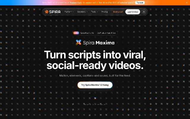 Spira Maxima 官网首屏：顶部一条橙色横幅写着 Spira Maxima 1.0 is now live on Product Hunt. Go support us! Limited-time offer: 50% off selected plans.，右侧一枚 Try now 按钮；导航为 Platform、Solutions、Tools、Pricing 与 Book a call、Launch App；页面中央一枚 New 角标写着 Spira Maxima 1.0 · On Product Hunt 4 Oct，下面是大标题 Turn scripts into viral, social-ready videos. 与一行 Motion, elements, captions and sound, built for the feed.，再下面一枚 Try Spira Maxima 1.0 today 按钮；底部一行小字 SCROLL TO STEP INSIDE