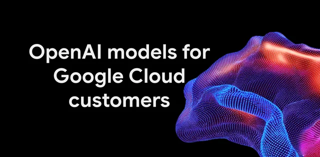 Google Cloud 官方公告头图:黑底上白色大字写着 OpenAI models for Google Cloud customers,右侧是蓝、紫、橙红渐变的点阵波形