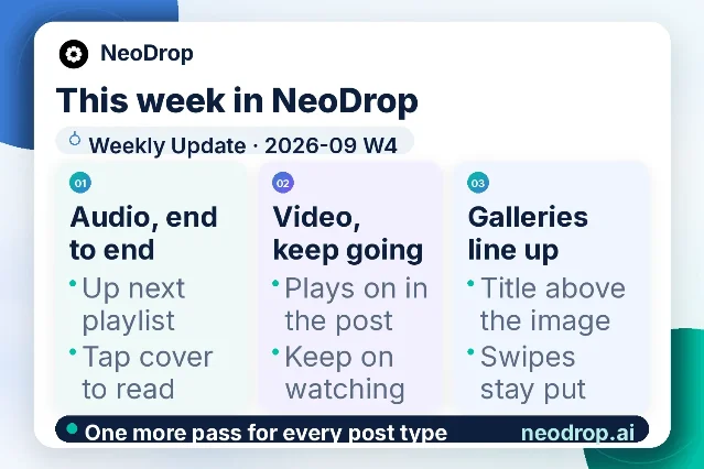 Official NeoDrop weekly update card for 2026-09 W4, headed "This week in NeoDrop" with three numbered columns labelled Audio end to end, Video keep going, and Galleries line up, each listing two changes