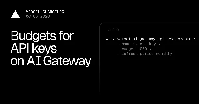 Vercel changelog poster for AI Gateway API key budgets — shows CLI command for creating a key with spend cap
