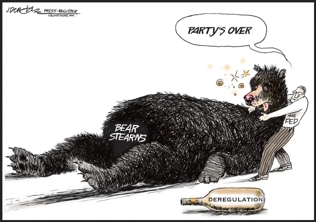 Political cartoon: a drunk Bear Stearns collapses as the Fed pushes it down, a DEREGULATION bottle on the floor — "Party's Over" in the speech bubble