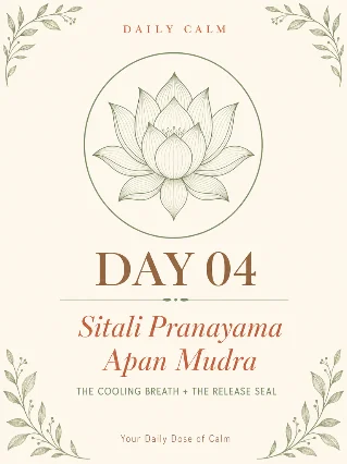 Day 04 — Sitali Pranayama + Apan Mudra