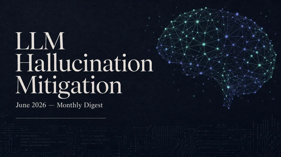 June 2026 LLM Hallucination-Mitigation Digest
