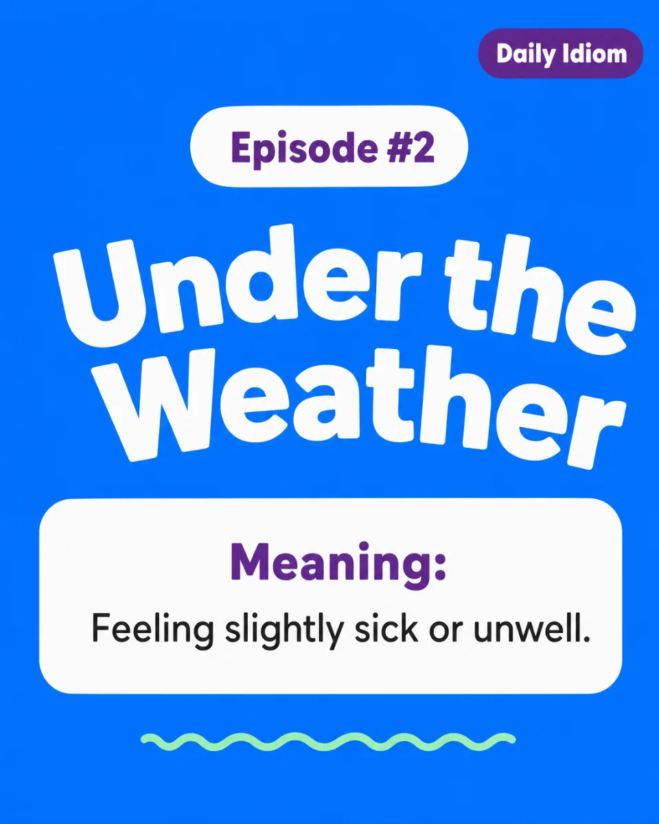 🌧️ Under the Weather — Today's English Idiom