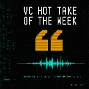 VC Hot Take of the Week
