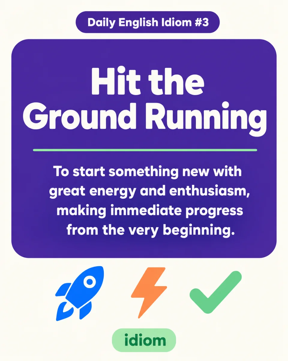 🏃 Hit the Ground Running — Today's English Idiom
