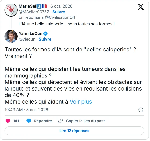 X 页面截图:上方是 MarieSel 2026 年 10 月 6 日的回复「L'IA une belle saloperie... sous toutes ses formes !」,下方是 Yann LeCun 的回复,正文为「Toutes les formes d'IA sont de "belles saloperies" ? Vraiment ? Même celles qui dépistent les tumeurs dans les mammographies ? Même celles qui détectent et évitent les obstacles sur la route et sauvent des vies en réduisant les collisions de 40% ? Même celles qui aident à」,标注 10:43 AM · 8 oct. 2026,141 个赞
